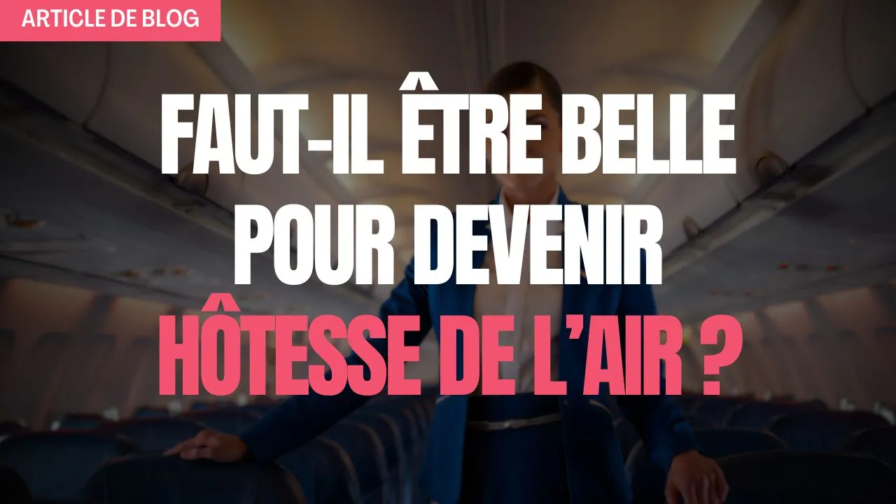 Faut il etre belle pour etre hotesse de l'air​
