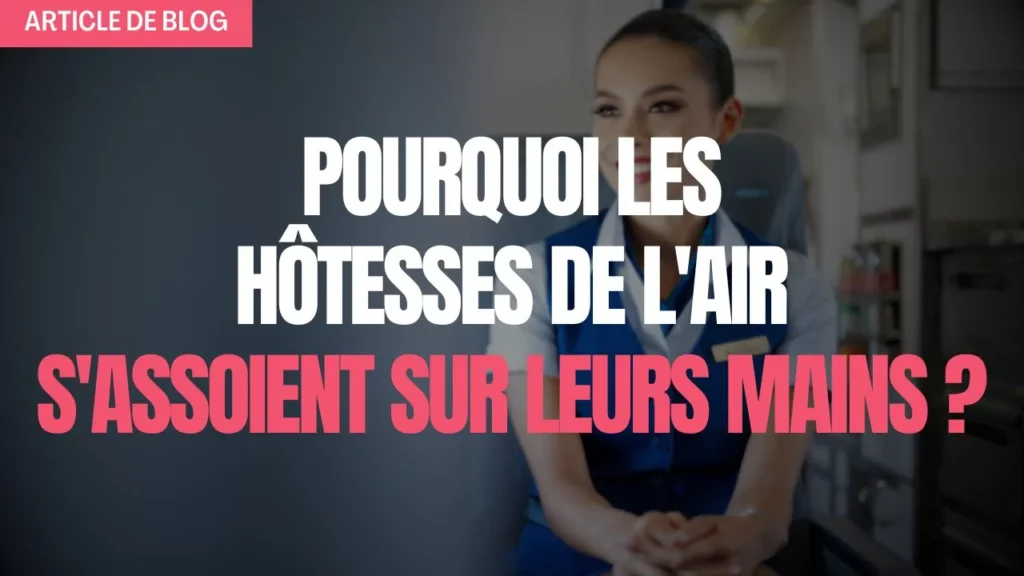 Miniature article de blog sur pourquoi les hôtesses de l air s assoient sur leurs mains