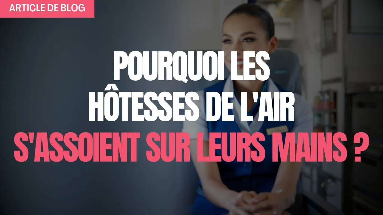 Miniature article de blog sur pourquoi les hôtesses de l air s assoient sur leurs mains
