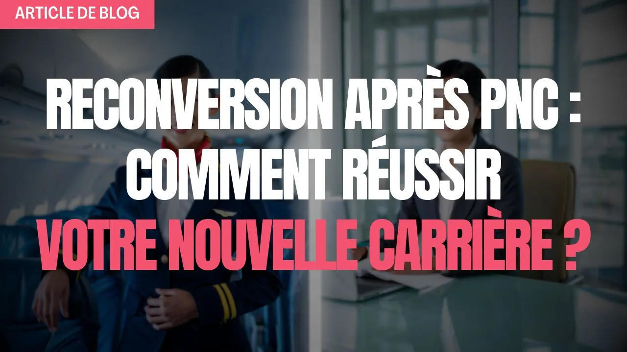 Reconversion après PNC comment réussir votre nouvelle carrière