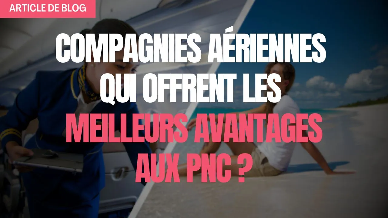 Miniature article de blog Quelle compagnie aérienne offre les meilleurs avantages aux pnc
